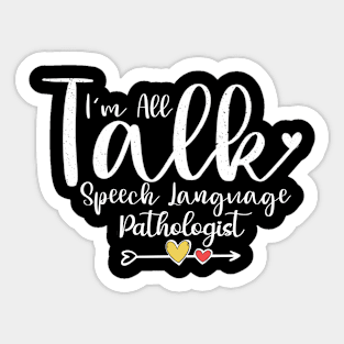 I'm all talk - Speech Language Pathologist Sticker